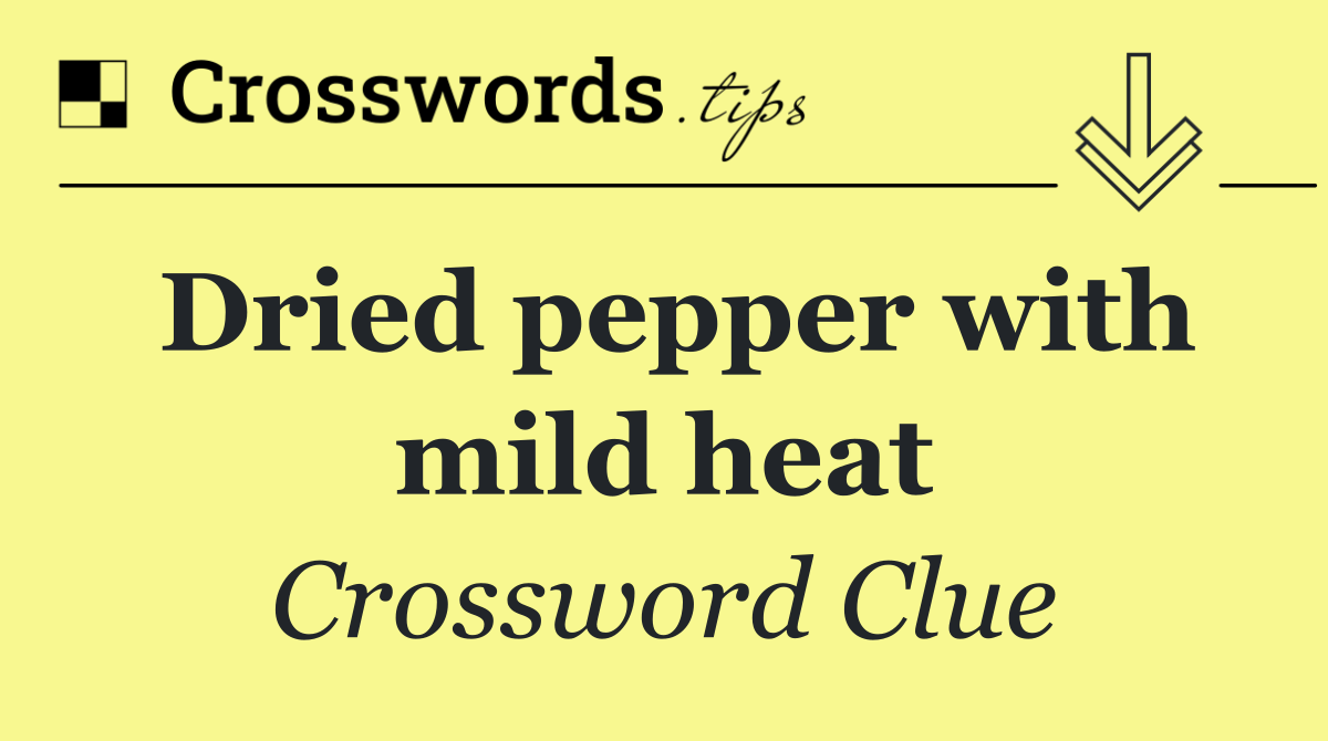 Dried pepper with mild heat