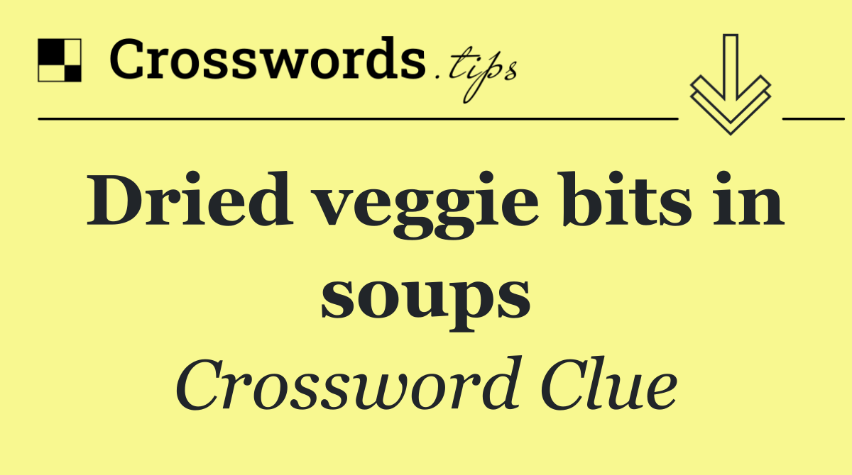 Dried veggie bits in soups