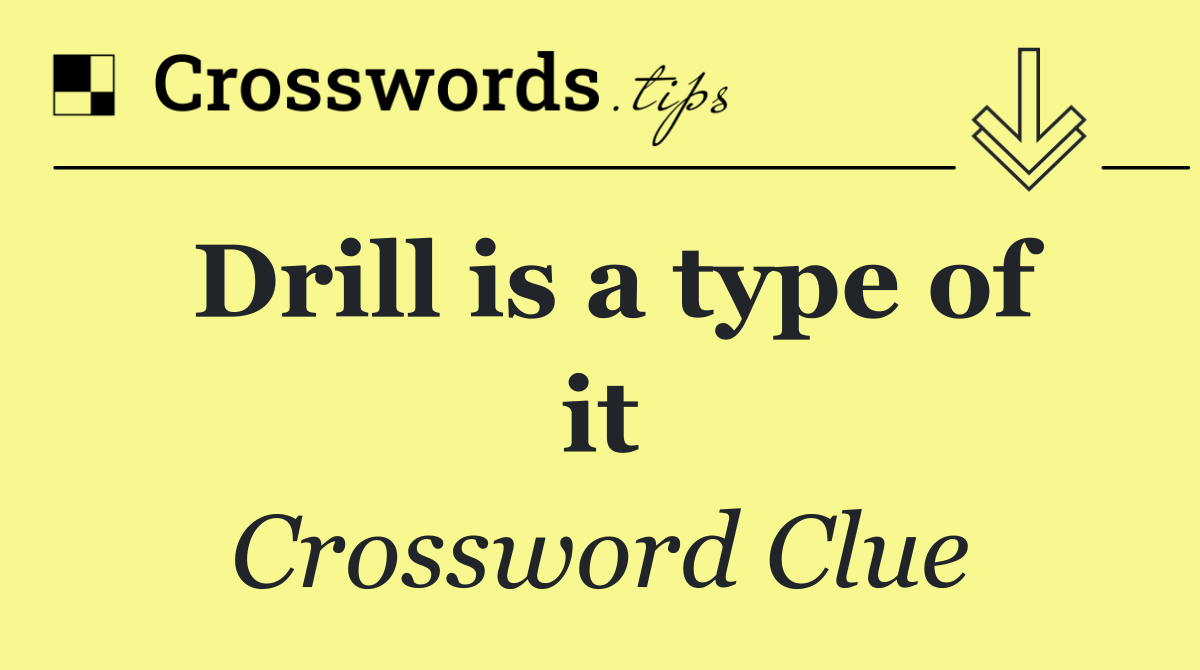 Drill is a type of it