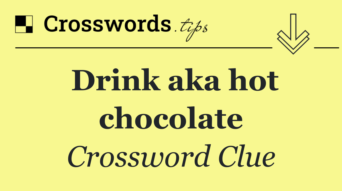 Drink aka hot chocolate
