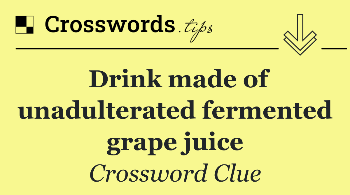 Drink made of unadulterated fermented grape juice