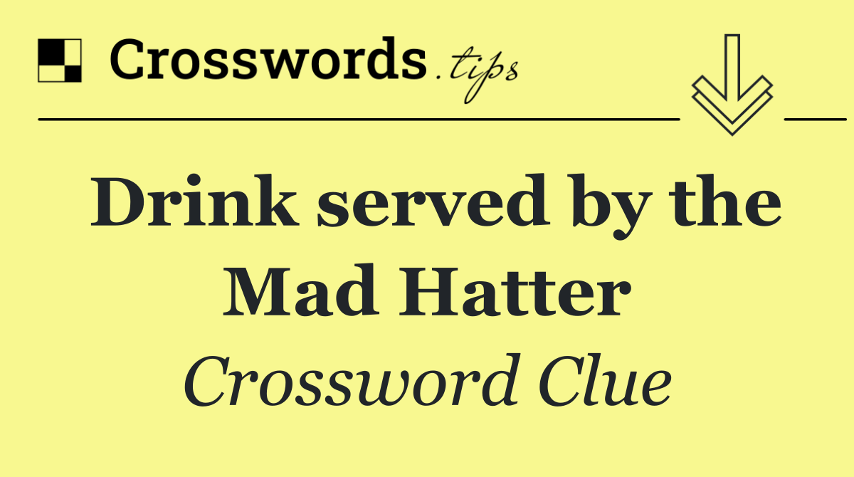 Drink served by the Mad Hatter