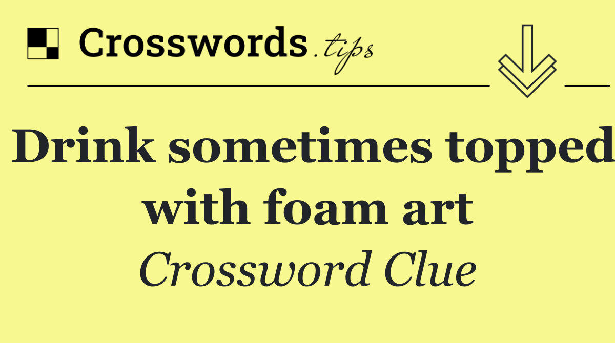 Drink sometimes topped with foam art