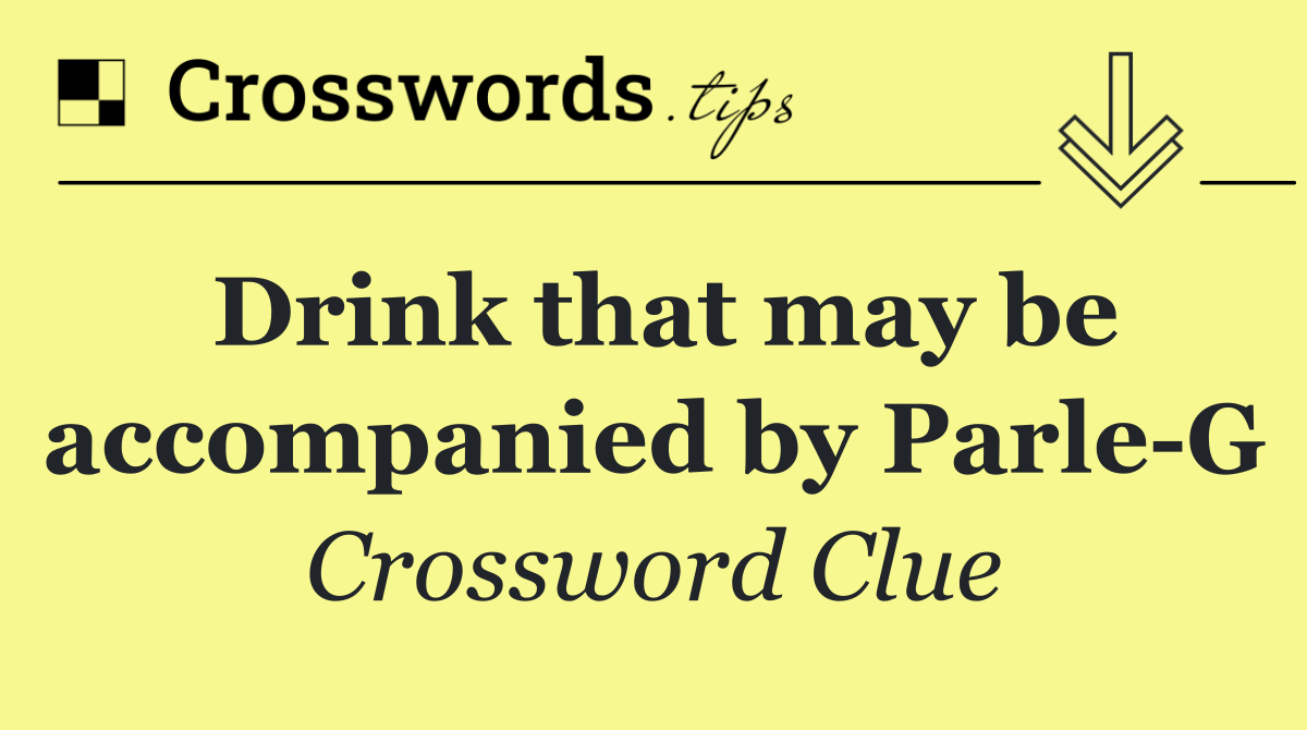 Drink that may be accompanied by Parle G
