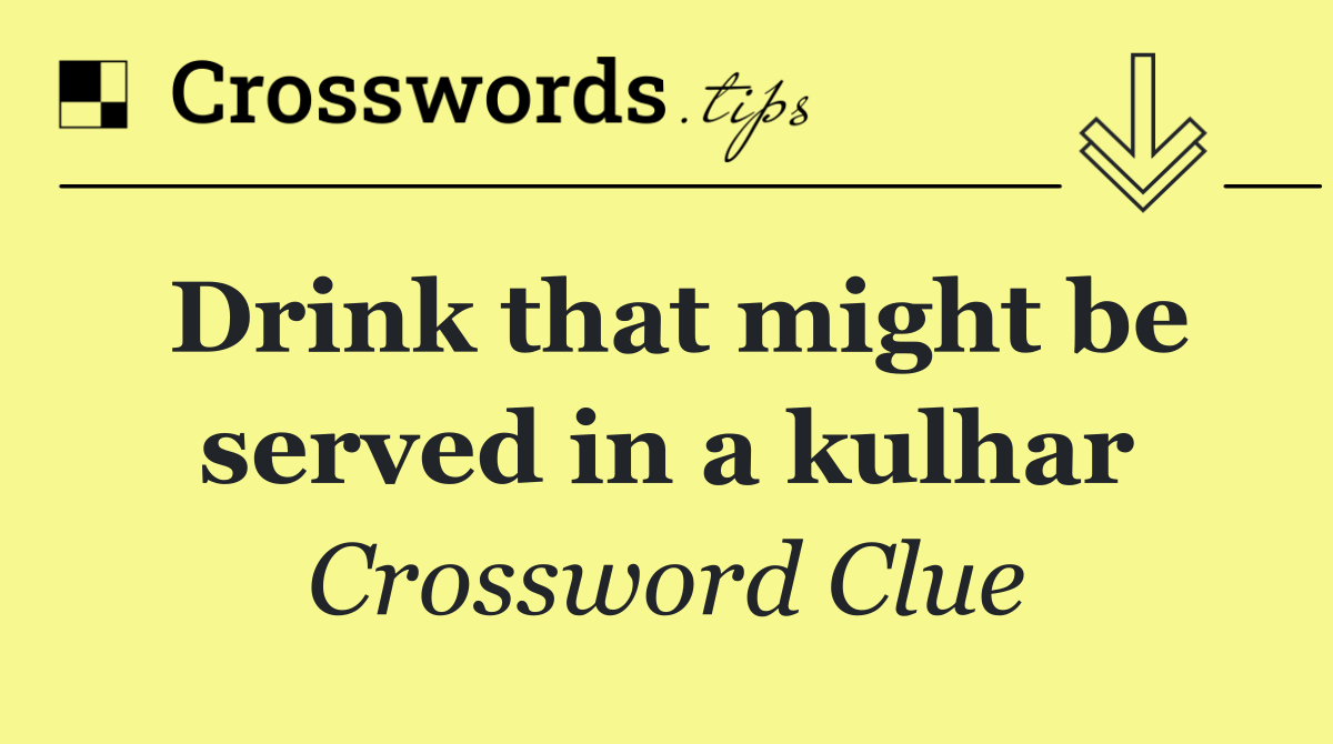 Drink that might be served in a kulhar