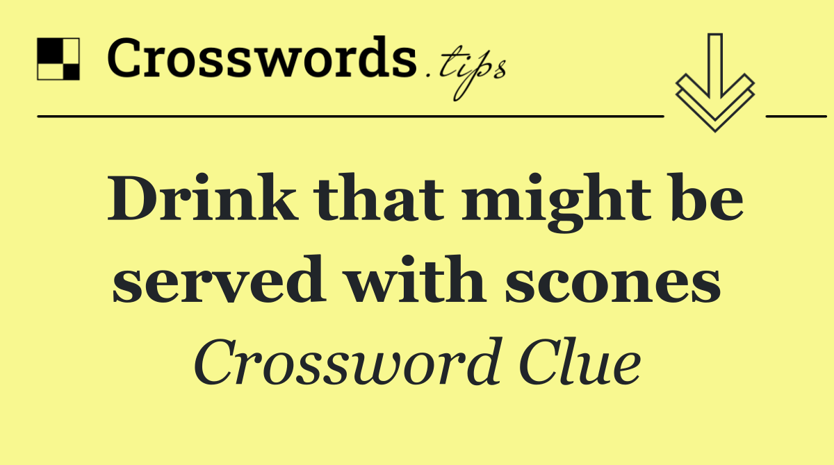 Drink that might be served with scones