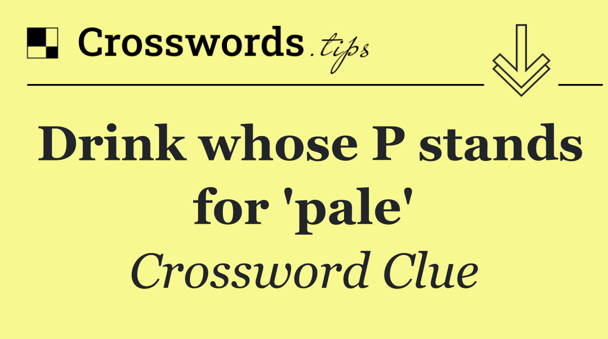 Drink whose P stands for 'pale'