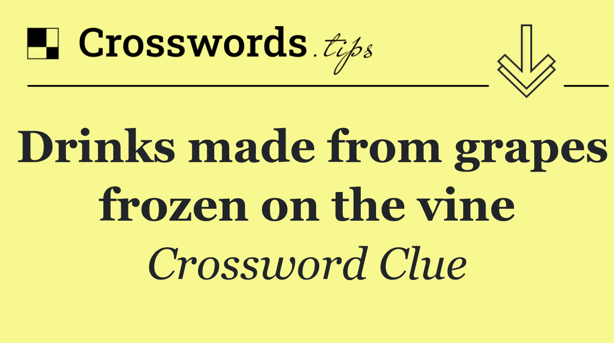 Drinks made from grapes frozen on the vine