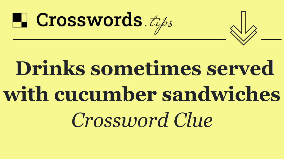 Drinks sometimes served with cucumber sandwiches