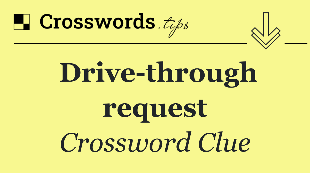 Drive through request