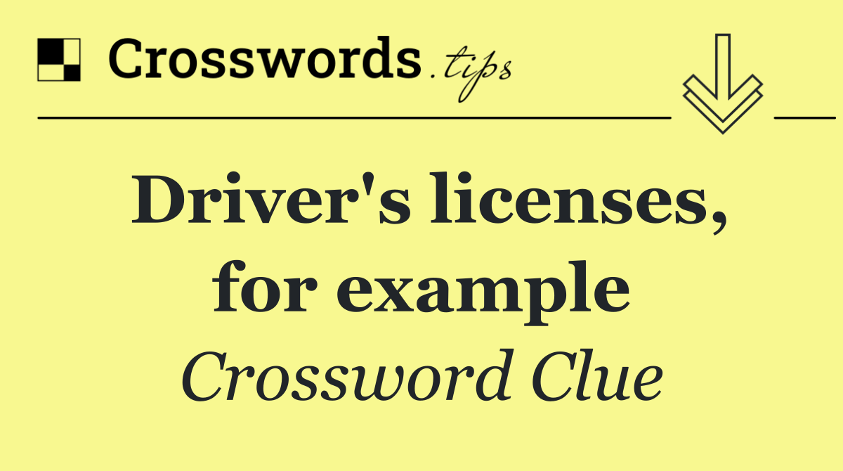 Driver's licenses, for example