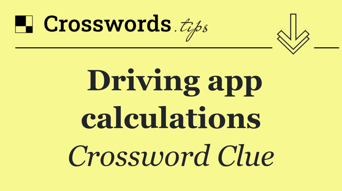 Driving app calculations