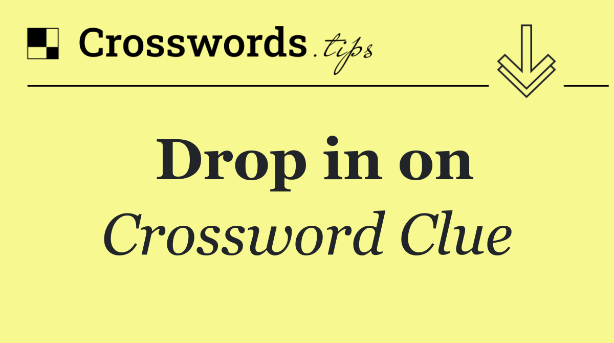 Drop in on