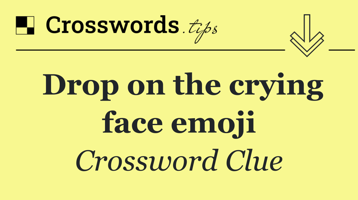 Drop on the crying face emoji