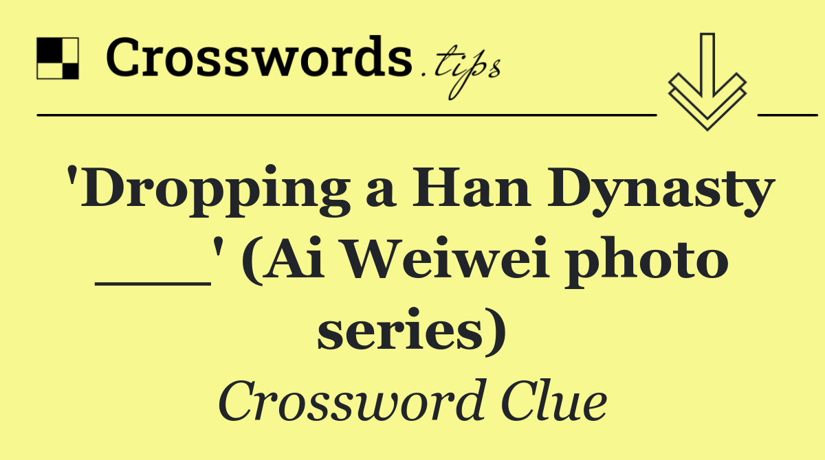 'Dropping a Han Dynasty ___' (Ai Weiwei photo series)