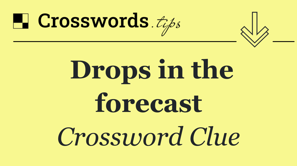 Drops in the forecast