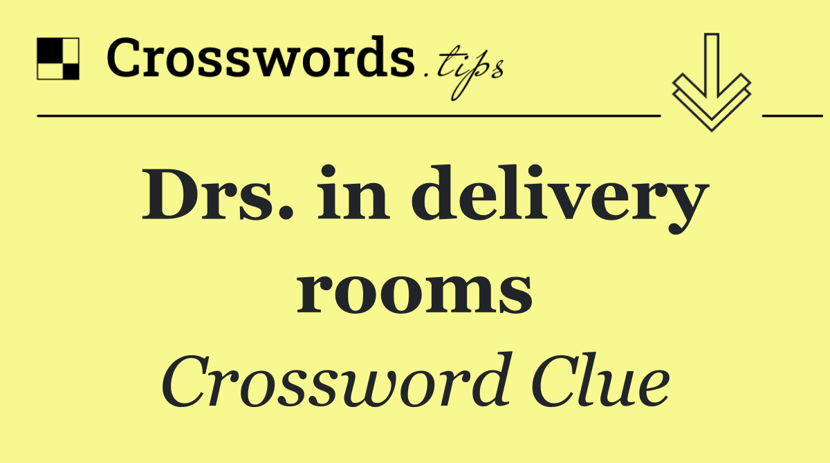 Drs. in delivery rooms