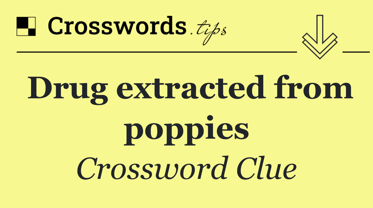 Drug extracted from poppies