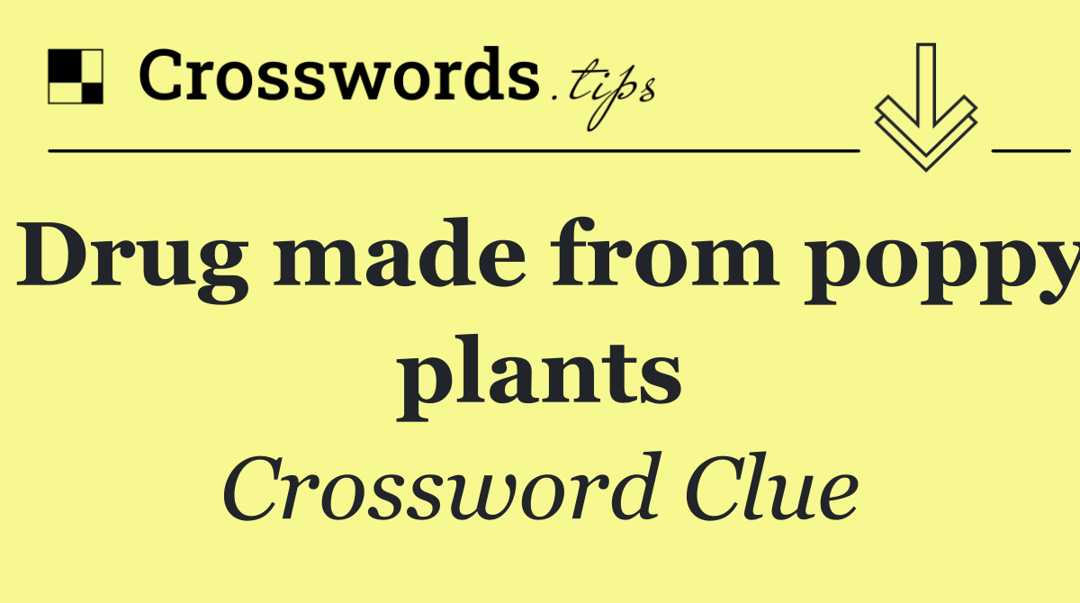 Drug made from poppy plants