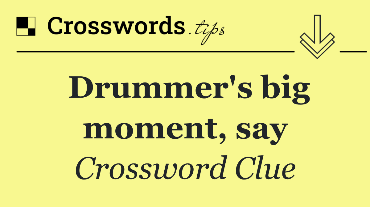 Drummer's big moment, say
