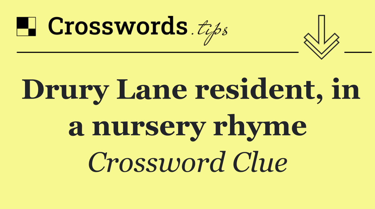Drury Lane resident, in a nursery rhyme