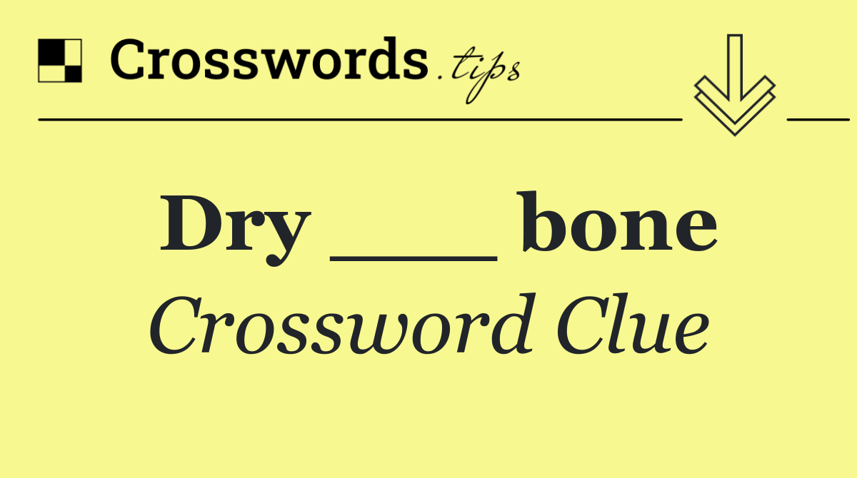 Dry ___ bone