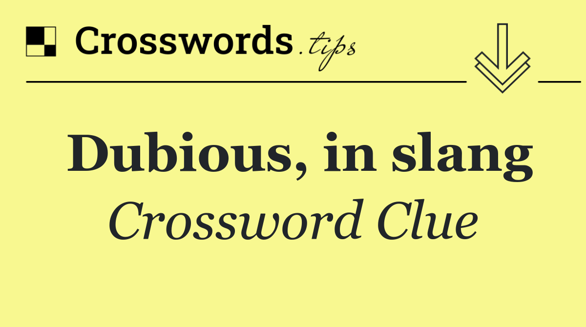 Dubious, in slang