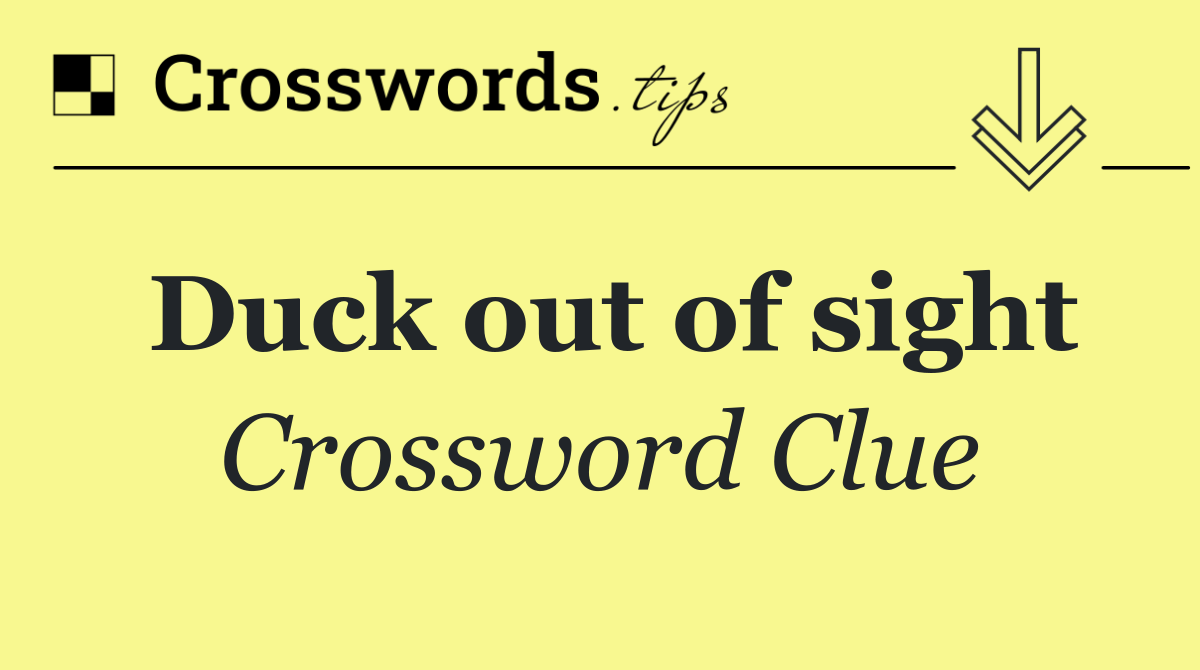 Duck out of sight