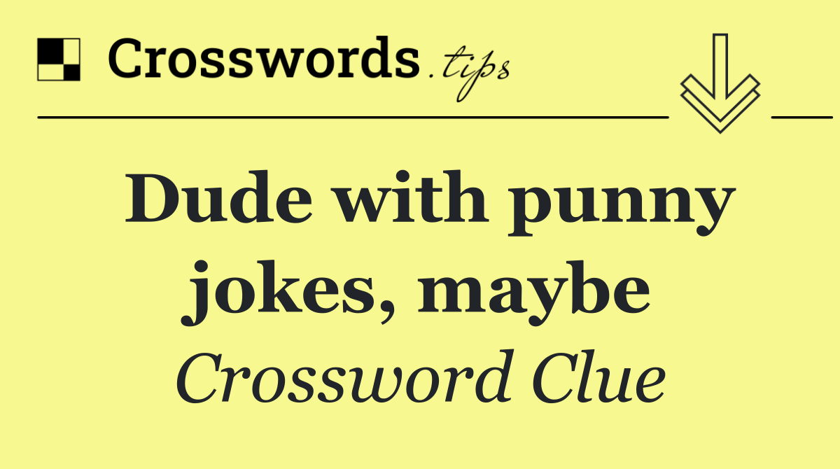 Dude with punny jokes, maybe