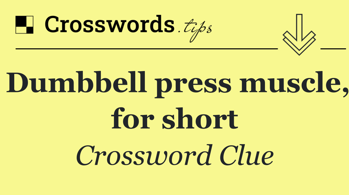 Dumbbell press muscle, for short