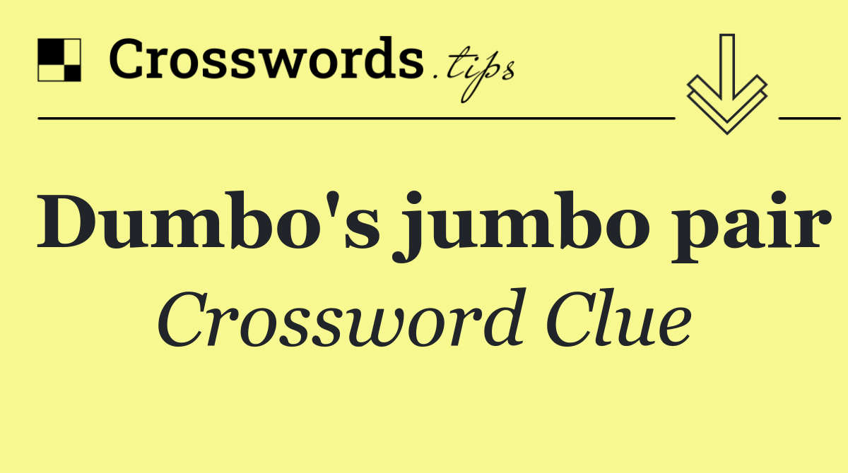 Dumbo's jumbo pair