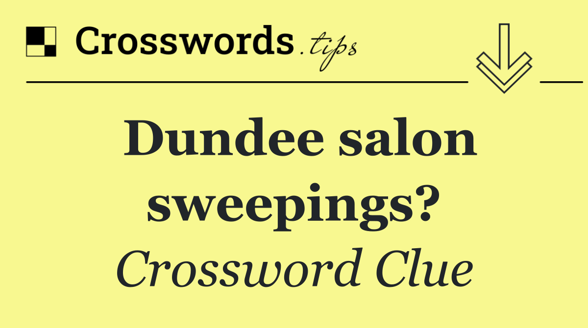 Dundee salon sweepings?