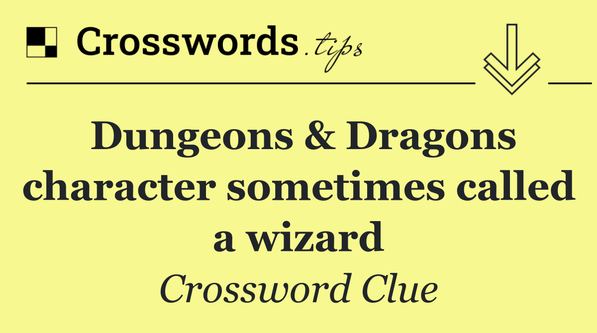 Dungeons & Dragons character sometimes called a wizard