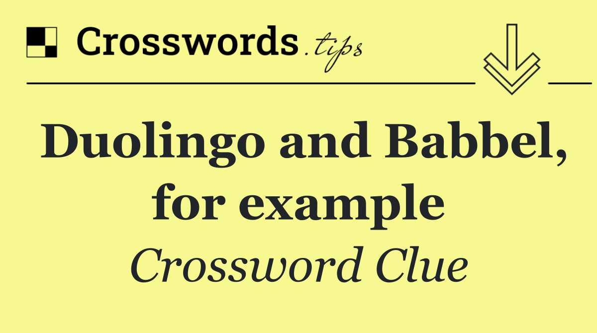 Duolingo and Babbel, for example