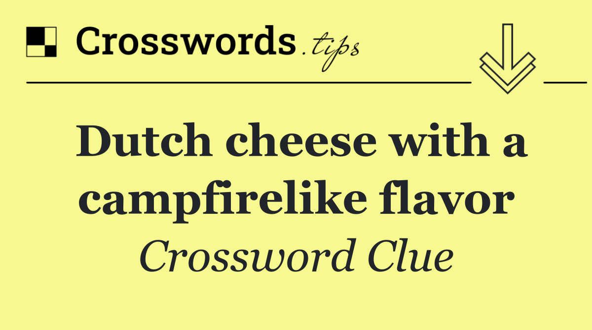 Dutch cheese with a campfirelike flavor