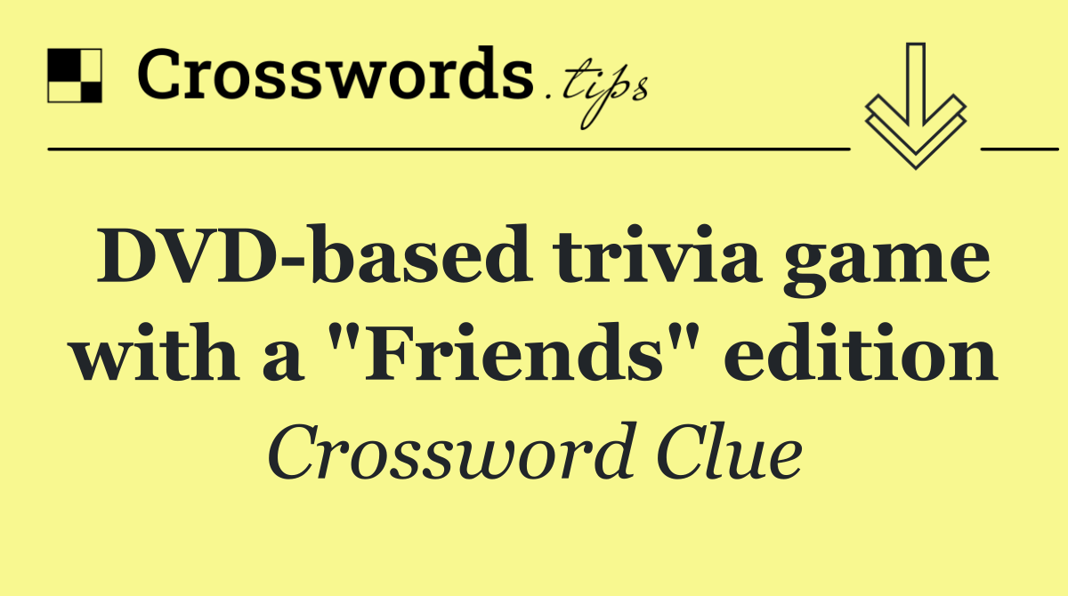 DVD based trivia game with a "Friends" edition