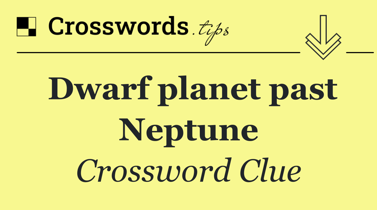 Dwarf planet past Neptune