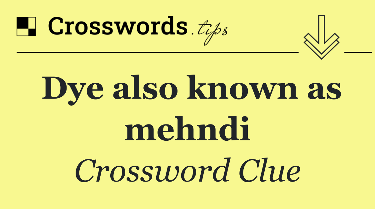 Dye also known as mehndi