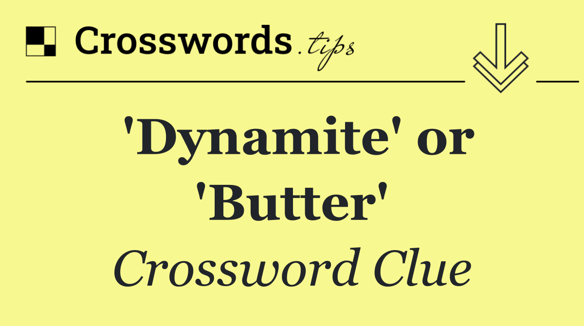 'Dynamite' or 'Butter'