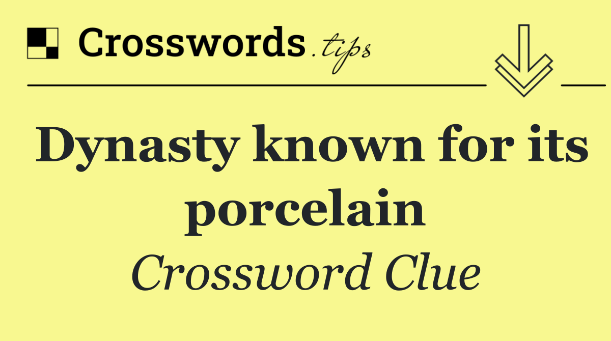 Dynasty known for its porcelain