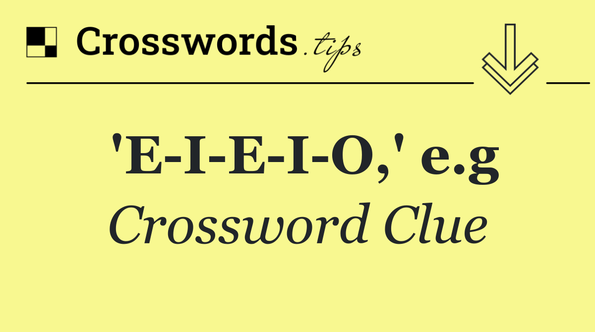 'E I E I O,' e.g