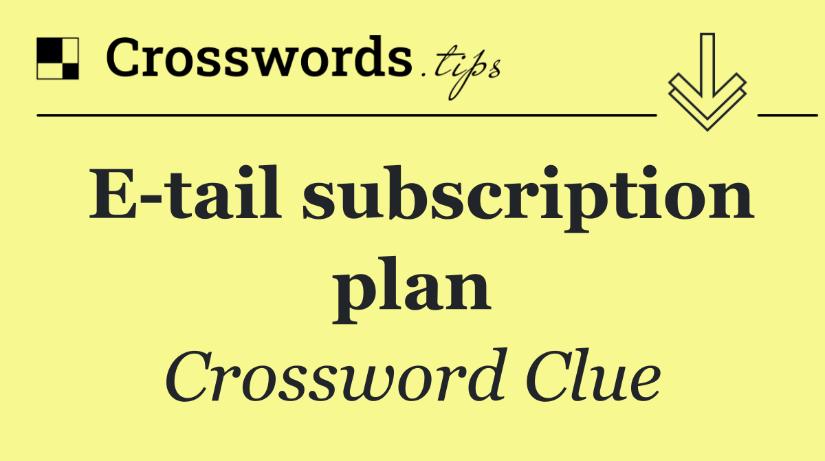 E tail subscription plan