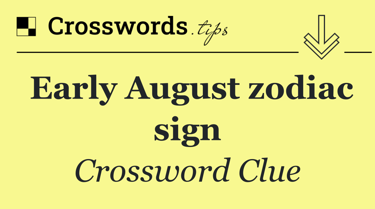 Early August zodiac sign