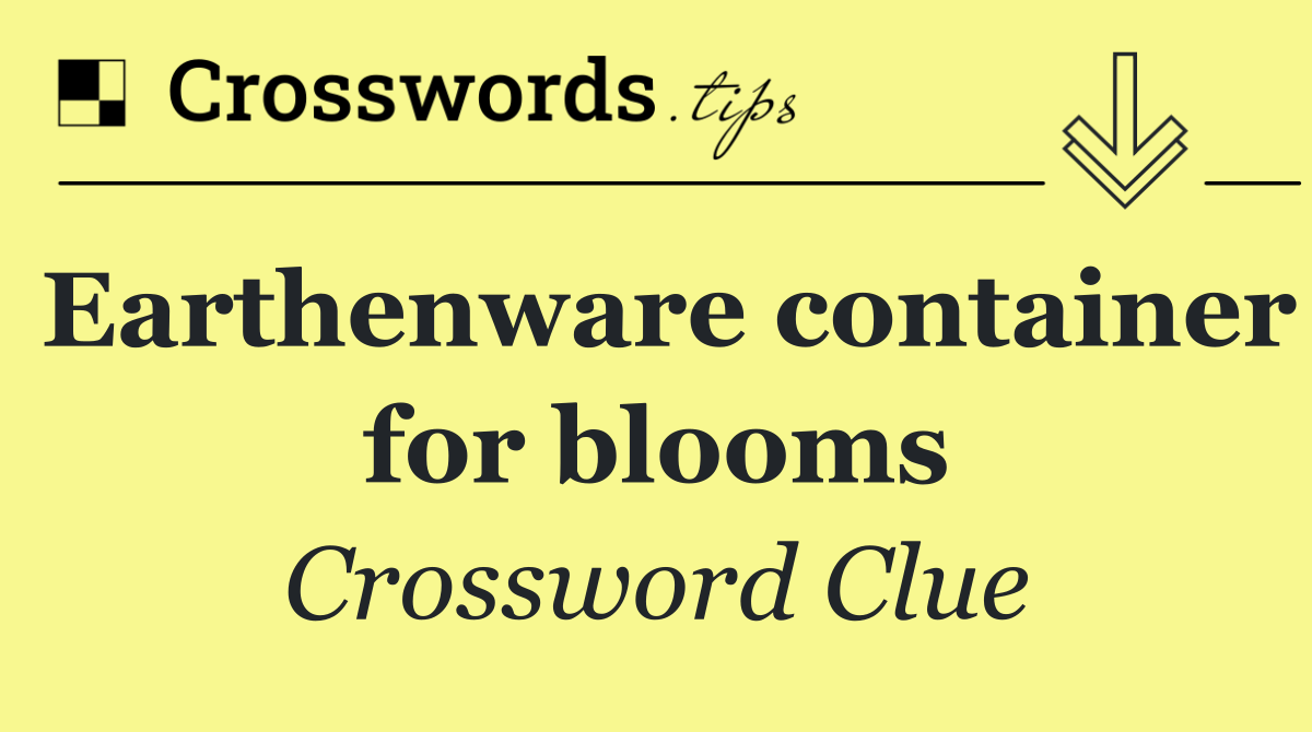 Earthenware container for blooms