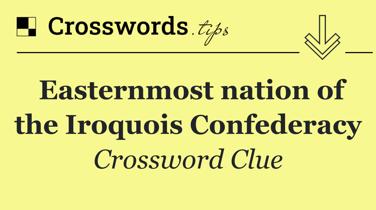 Easternmost nation of the Iroquois Confederacy