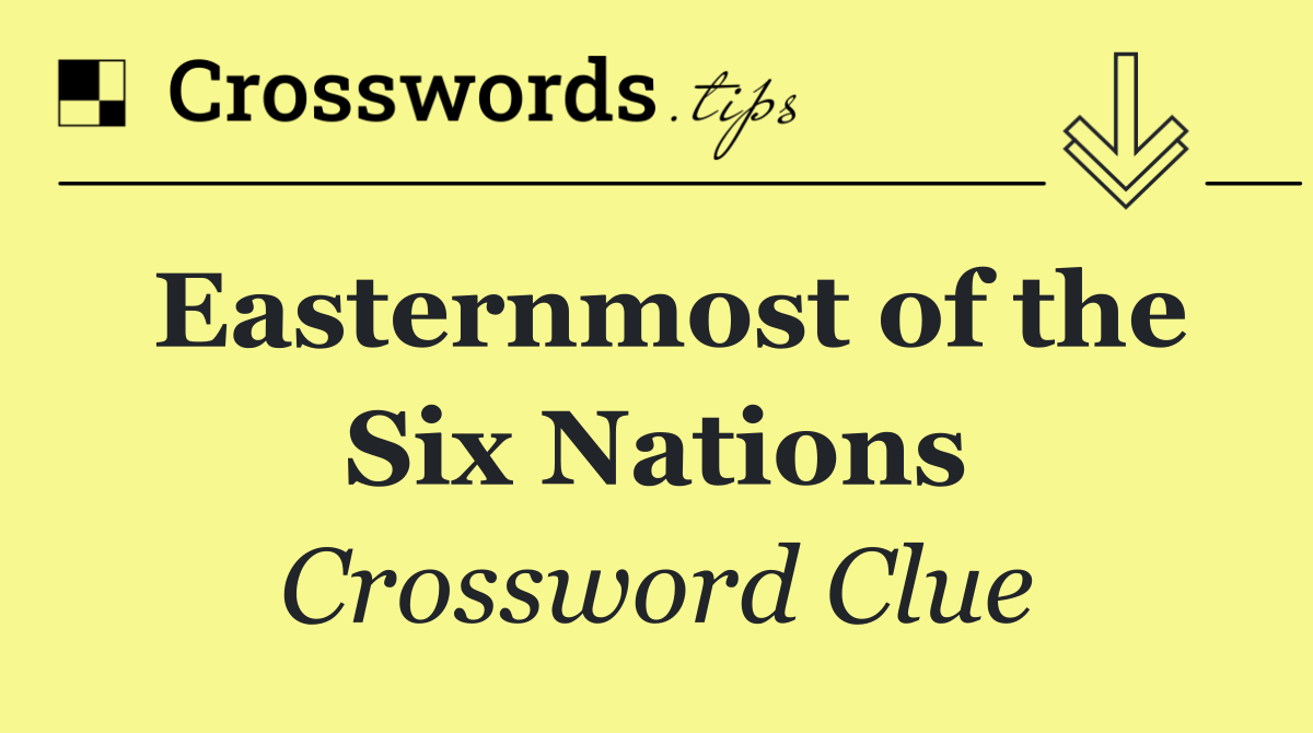 Easternmost of the Six Nations
