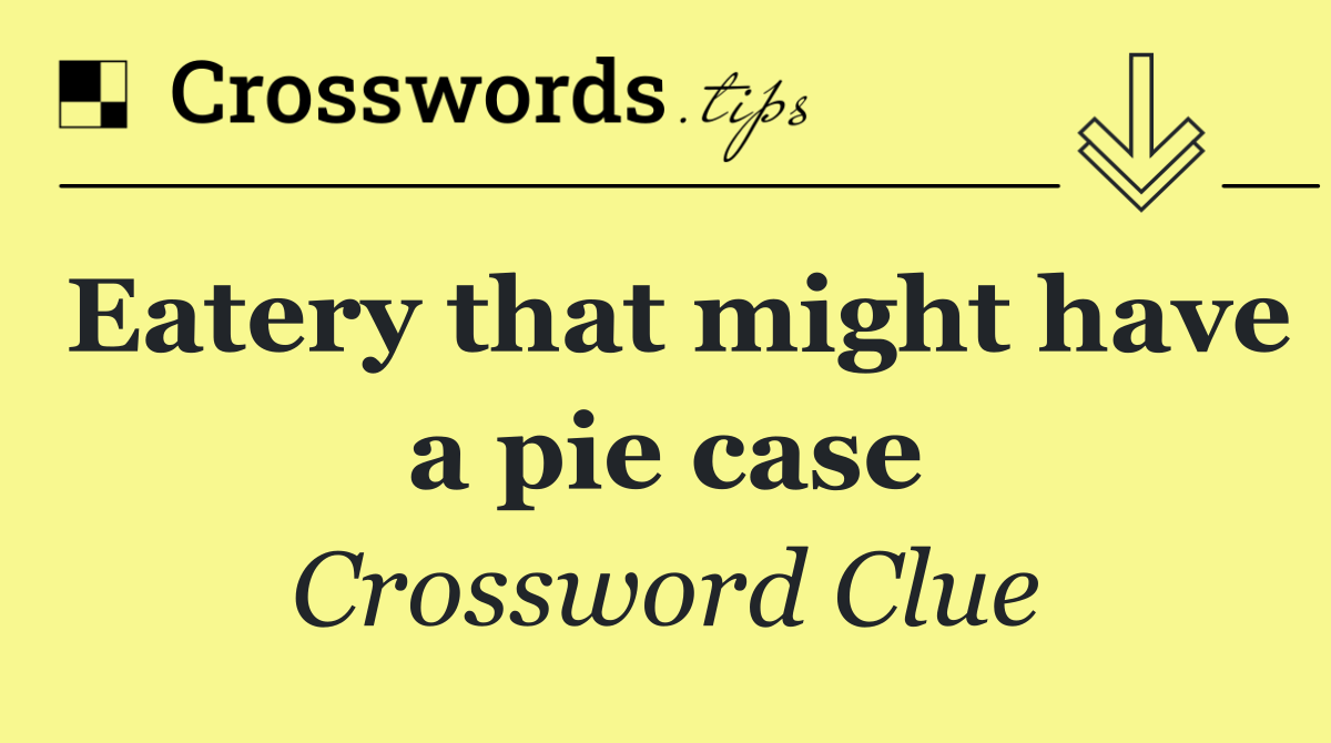 Eatery that might have a pie case