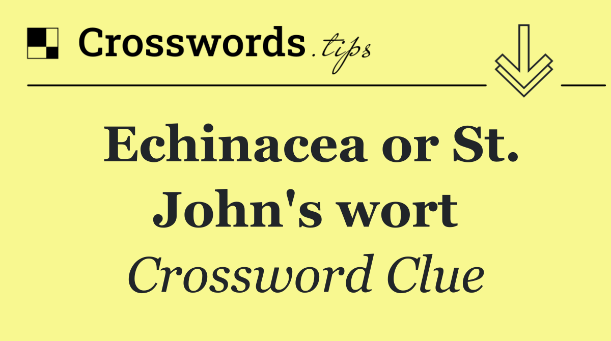 Echinacea or St. John's wort