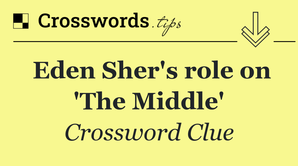 Eden Sher's role on 'The Middle'