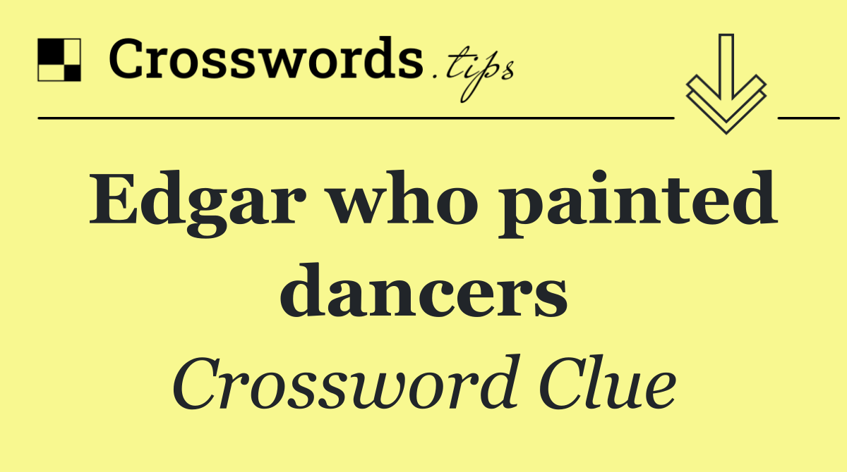 Edgar who painted dancers